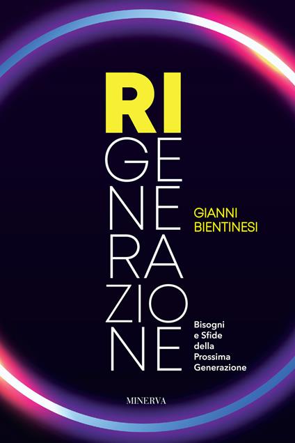 Ri-Generazione. Bisogni e sfide della prossima generazione - Gianni Bientinesi - Libro - Minerva Edizioni (Bologna) - | IBS
