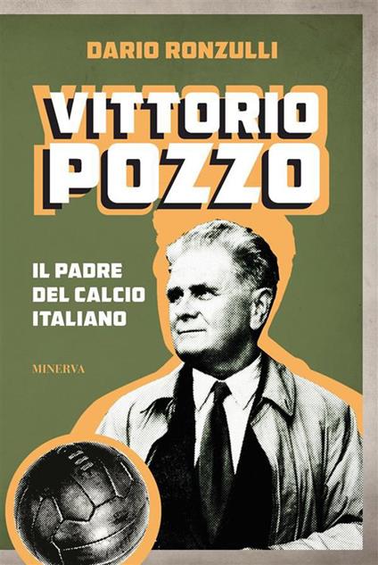 Vittorio Pozzo. Il padre del calcio italiano - Dario Ronzulli - ebook