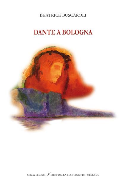 Dante a Bologna. Ediz. italiana e inglese - Beatrice Buscaroli - copertina