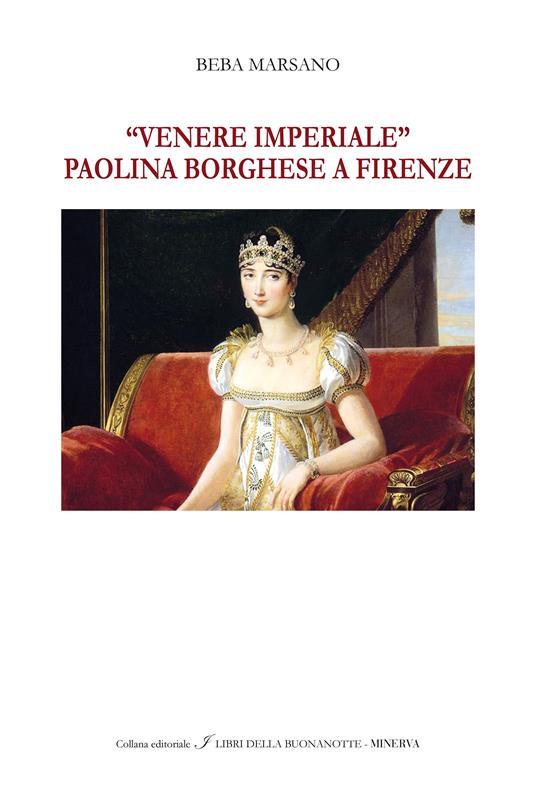 «Venere Imperiale». Paolina Borghese a Firenze. Ediz. italiana e inglese - Beba Marsano - copertina