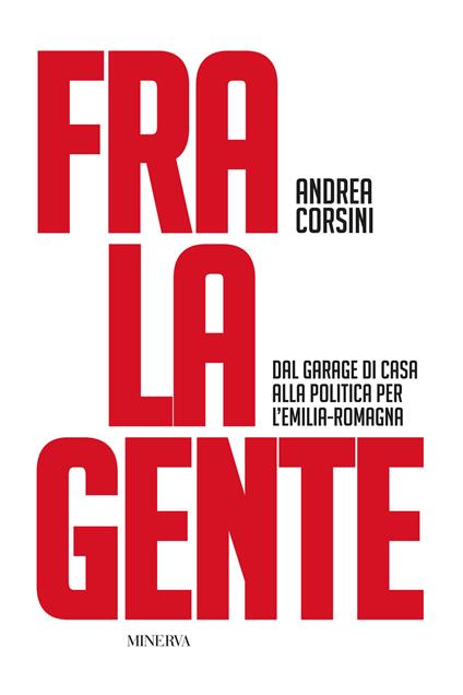 Fra la gente. Dal garage di casa alla politica per l’Emilia-Romagna - Andrea Corsini - copertina