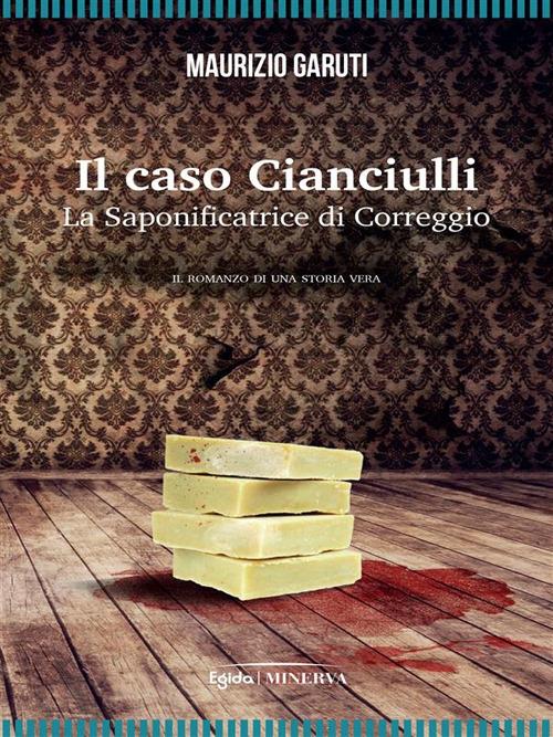 Il caso Cianciulli. La saponificatrice di Correggio - Maurizio Garuti - ebook