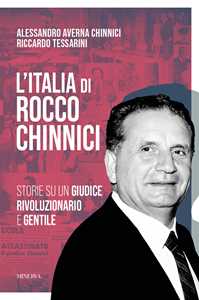 Libro L'Italia di Rocco Chinnici. Storie su un giudice rivoluzionario e gentile Riccardo Tessarini Alessandro Averna Chinnici