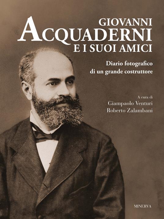 Giovanni Acquaderni e i suoi amici. Diario fotografico di un grande costruttore - copertina