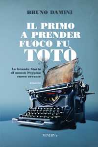Libro Il primo a prender fuoco fu Totò. La grande storia di monsù Peppino cuoco errante Bruno Damini