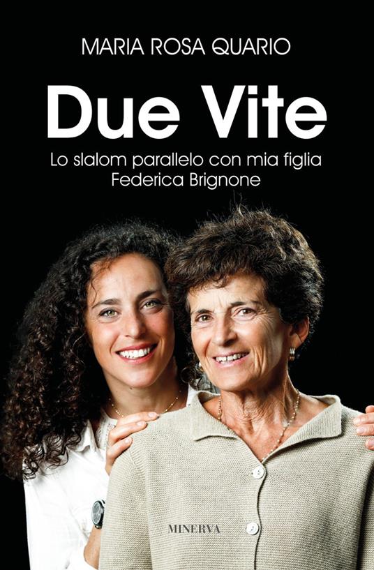 Due vite. Slalom parallelo con mia figlia Federica Brignone - Ninna Quario - copertina