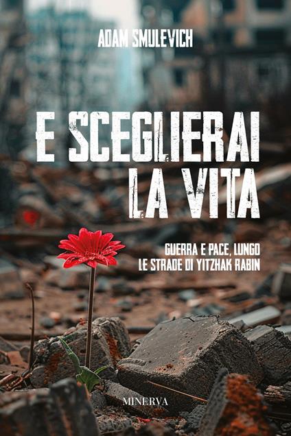 E sceglierai la vita. Guerra e pace lungo le strade di Yitzhak Rabin - Adam Smulevich - copertina