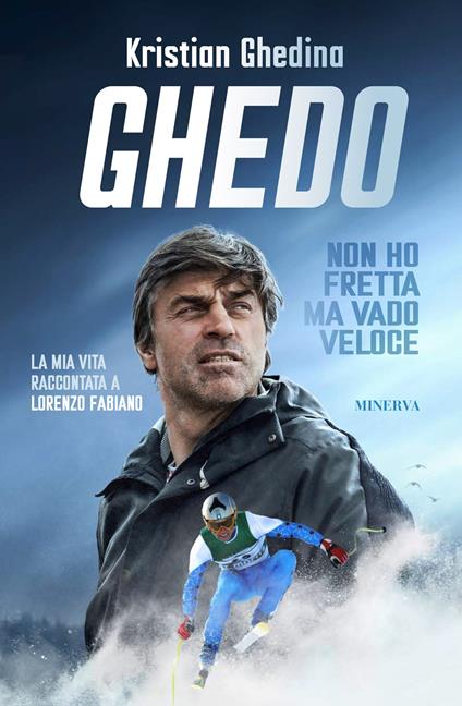 Ghedo. Non ho fretta ma vado veloce - Kristian Ghedina,Lorenzo Fabiano - copertina