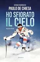 Libro Ho sfiorato il cielo Sergio Barducci Paolo De Chiesa