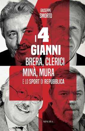 Libro I quattro Gianni. Brera, Clerici, Minà, Mura e lo sport di Repubblica Giuseppe Smorto