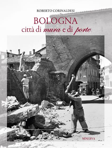 Bologna città di mura e di porte - Roberto Corinaldesi - copertina