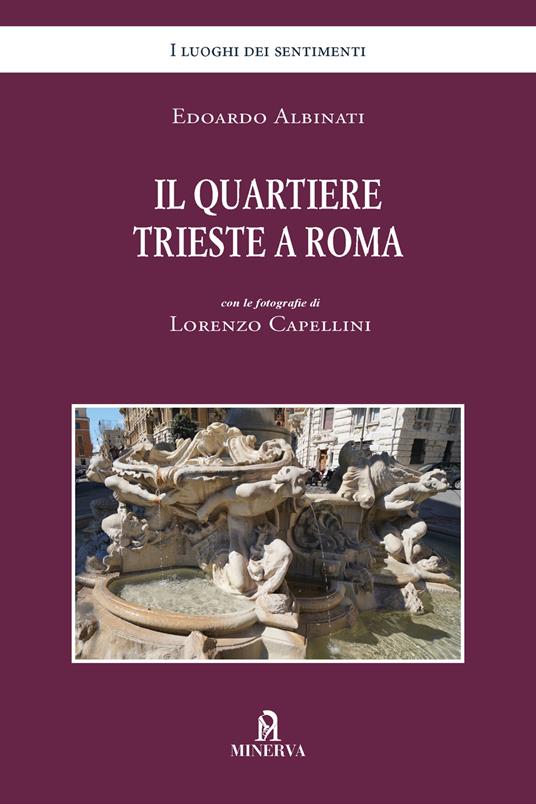 Il quartiere Trieste a Roma. Ediz. a colori - Edoardo Albinati - copertina