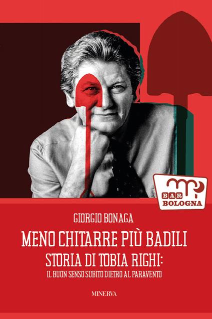 Meno chitarre più badili. Storia di Tobia Righi: il buon senso subito dietro al paravento - Giorgio Bonaga - copertina