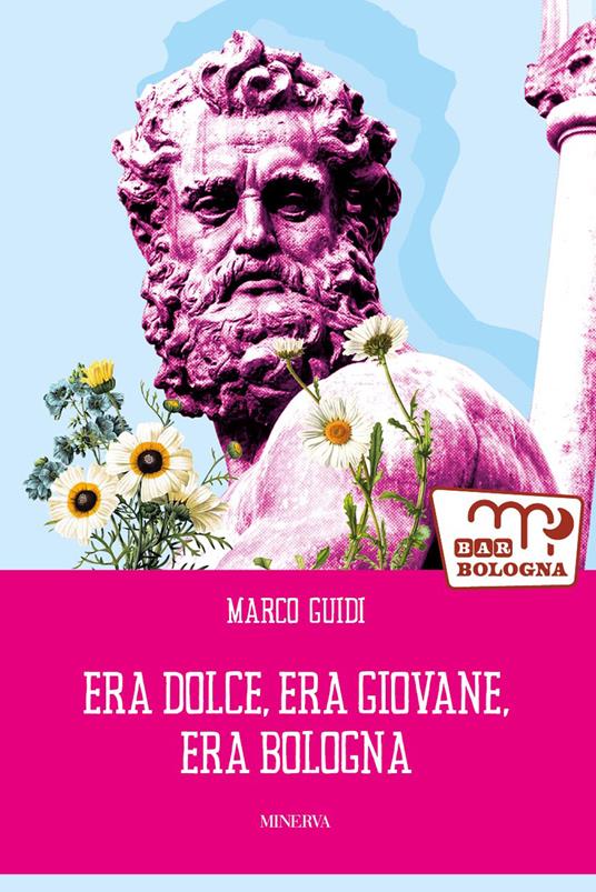 Era dolce, era giovane, era Bologna - Marco Guidi - copertina