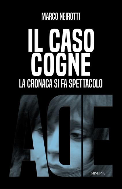 Il caso Cogne. La cronaca si fa spettacolo - Marco Neirotti - copertina