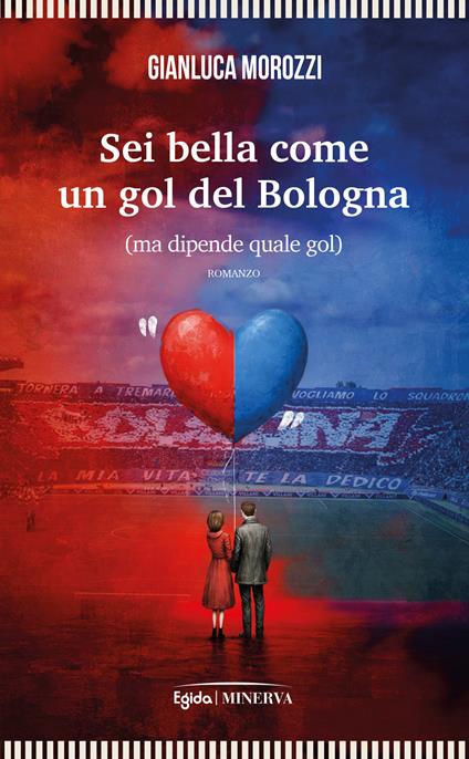 Sei bella come un goal del Bologna (ma dipende quale gol) - Gianluca Morozzi - copertina