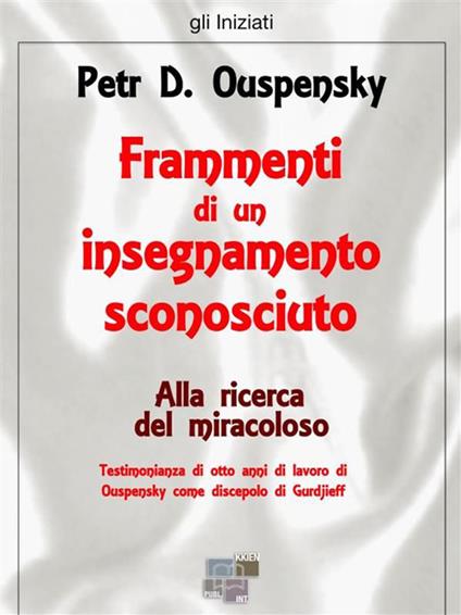 Alla ricerca del miracoloso. Frammenti di un insegnamento sconosciuto - P. D. Uspenskij - ebook