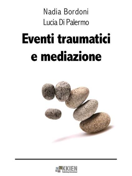 Eventi traumatici e mediazione - Nadia Bordoni,Lucia Di Palermo - ebook