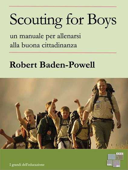 Scouting for boys. un manuale per allenarsi alla buona cittadinanza. Ediz. illustrata - Robert Baden-Powell - ebook