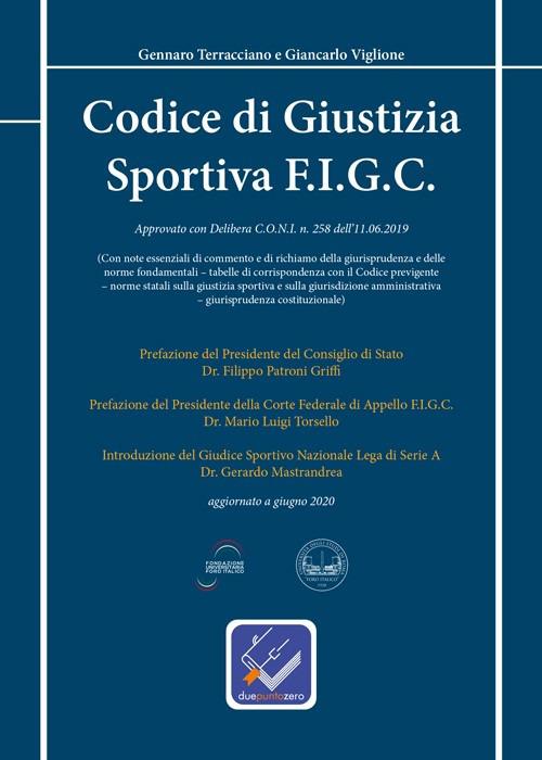Codice di giustizia sportiva F.I.G.C. Approvato con delibera C.O.N.I. n. 258 dell'11.06.2019 - Gennaro Terracciano,Giancarlo Viglione - copertina