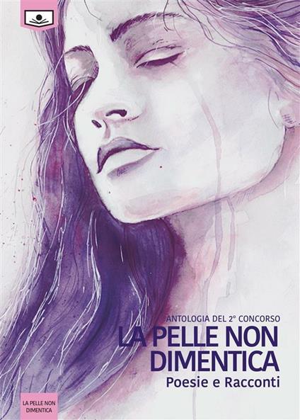 La pelle non dimentica. Antologia dal 2° concorso - Autori vari - ebook