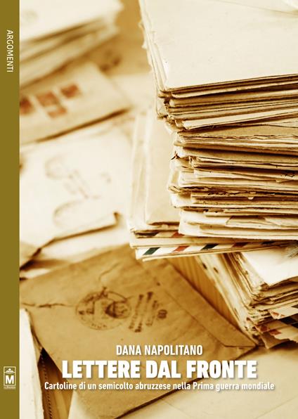 Lettere dal fronte. Cartoline di un semicolto abruzzese nella prima guerra mondiale - Dana Napolitano - copertina