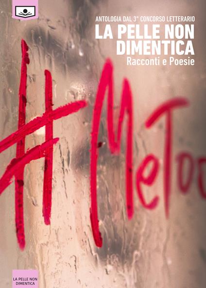 La pelle non dimentica. Antologia dal 3° concorso letterario. Ediz. integrale - Giuseppe Di Benedetto - ebook