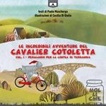 Pedalando per la contea di Terranova. Le incredibili avventure del Cavalier Cotoletta. Vol. 1