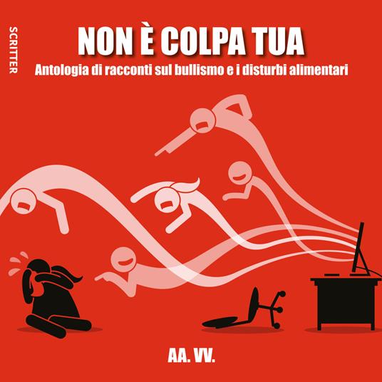 Non è colpa tua. Antologia di racconti sul bullismo e i disturbi alimentari - Lidia Borghi,Roberta Martinetti,Vincenzo Romano,Enrico Triolo - ebook