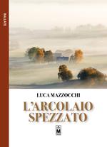 L' arcolaio spezzato. Ediz. integrale