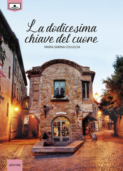 La dodicesima chiave del cuore. Ediz. integrale - Maria Sabina Coluccia,Alessandra Buschi,Gaia Cicaloni - ebook
