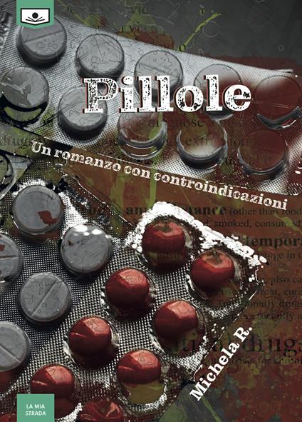 Pillole. Un romanzo con controindicazioni - Michela R. - copertina