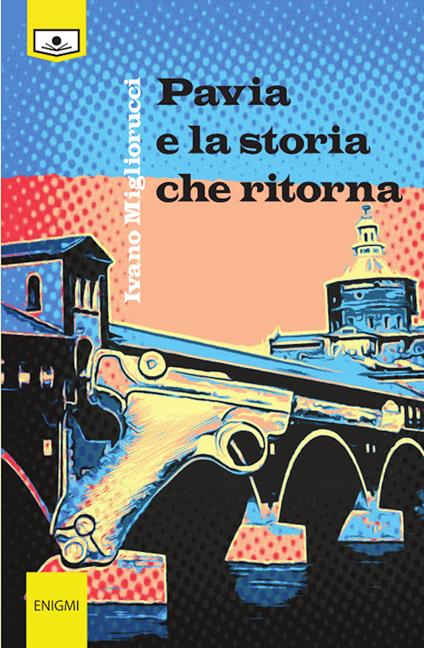 Pavia e la storia che ritorna - Ivano Migliorucci - copertina