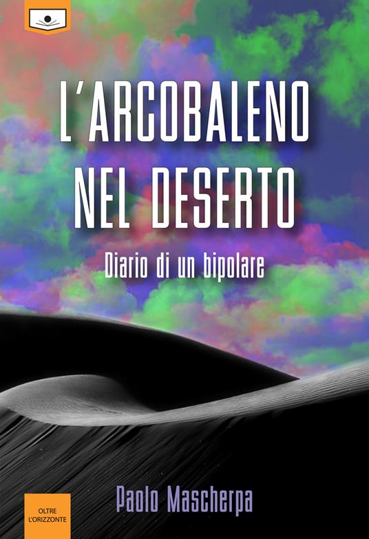 L' arcobaleno nel deserto. Diario di un bipolare - Paolo Mascherpa,Alessandra Buschi - ebook