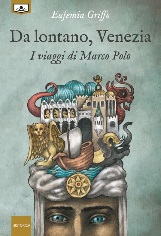 Da lontano, Venezia. I viaggi di Marco Polo. Ediz. integrale - Eufemia Griffo,Renato Ghezzi,Alessio Gherardini,Michelangelo Rossato - ebook