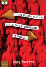 Tutto quello che sai sulla Cina è sbagliato. O quasi…. Ediz. integrale