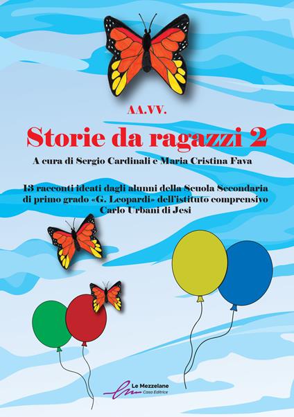 Storie da ragazzi. 13 racconti ideati dagli alunni della Scuola Secondaria di primo grado «G. Leopardi» dell’istituto comprensivo Carlo Urbani di Jesi. Nuova ediz. - copertina