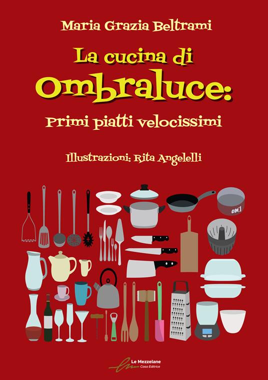 La cucina di Ombraluce. Primi piatti velocissimi - Maria Grazia Beltrami - copertina