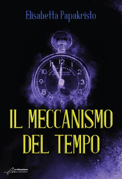 Il meccanismo del tempo - Elisabetta Papakristo,Alessandra Buschi,Alessio Gherardini - ebook