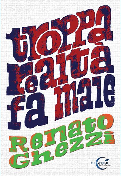 Troppa realtà fa male - Renato Ghezzi,Enrico Triolo,Alessio Gherardini - ebook