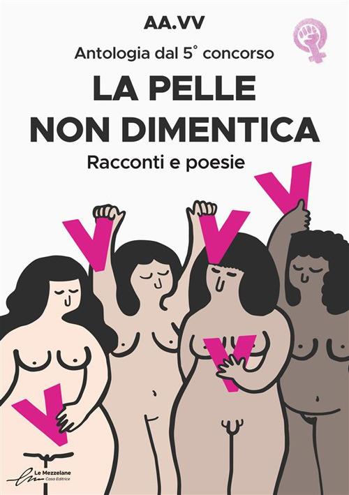 La pelle non dimentica. Antologia dal 5° concorso. Racconti e poesie - copertina