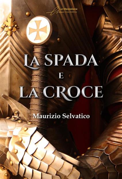 La spada e la croce. Ediz. ampliata - Maurizio Selvatico - copertina