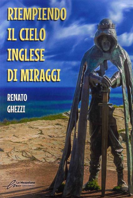 Riempiendo il cielo inglese di miraggi. Ediz. integrale - Renato Ghezzi - copertina