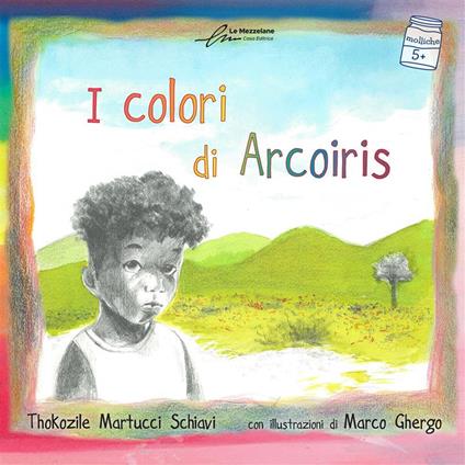 I colori di Arcoiris. Ediz. illustrata - Thokozile Martucci Schiavi - copertina