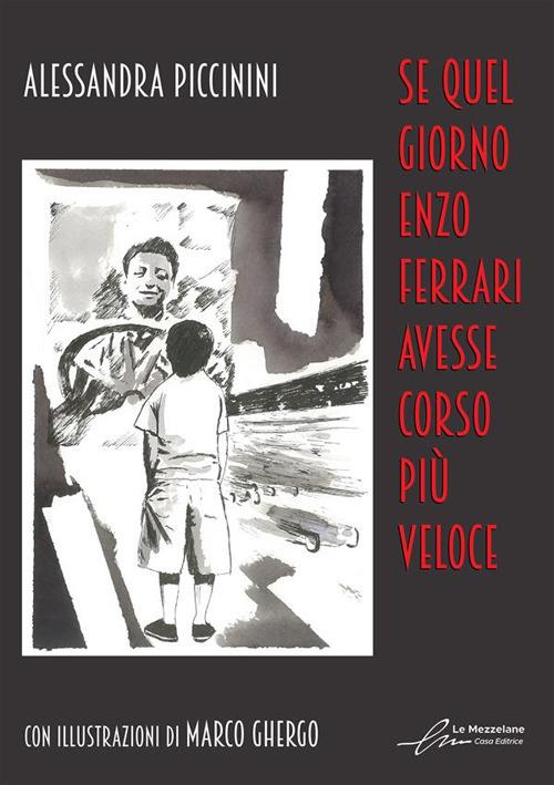 Se quel giorno Enzo Ferrari avesse corso più veloce. Ediz. illustrata - Alessadra Piccinini - copertina