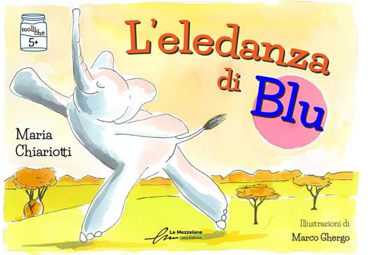 L'eledanza di Blu. Ediz. illustrata - Maria Chiariotti,Marco Ghergo - copertina