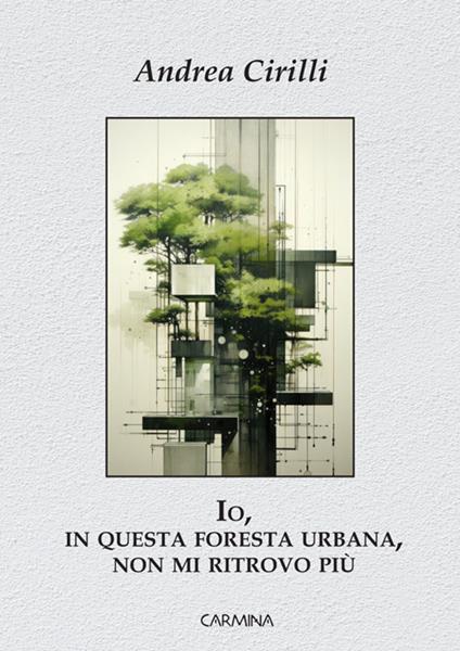Io, in questa foresta urbana, non mi ritrovo più - Andrea Cirilli - copertina