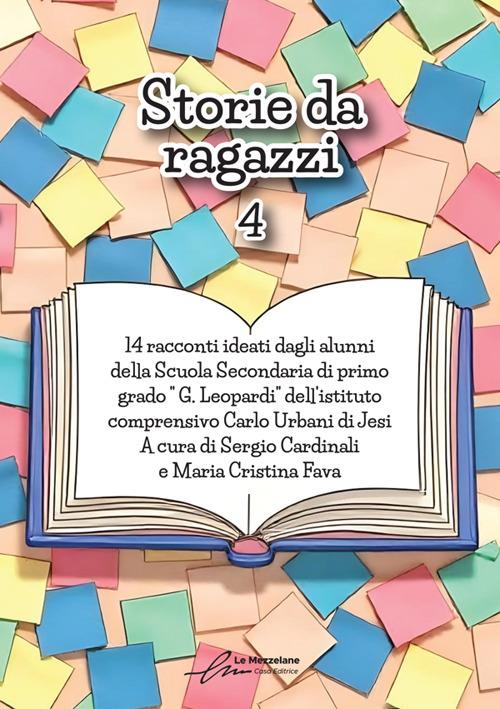 Storie da ragazzi 4. 14 racconti ideati dagli alunni della Scuola Secondaria di primo grado G. Leopardi dell'istituto comprensivo Carlo Urbani di Jesi - copertina