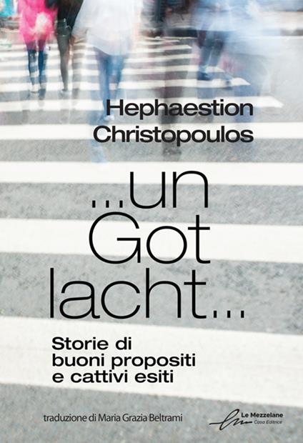 … un Got lacht… Storie di buoni propositi e cattivi esiti. Ediz. bilingue - Hephaestion Christopoulos - copertina