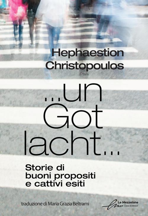 … un Got lacht… Storie di buoni propositi e cattivi esiti. Ediz. bilingue - Hephaestion Christopoulos - copertina